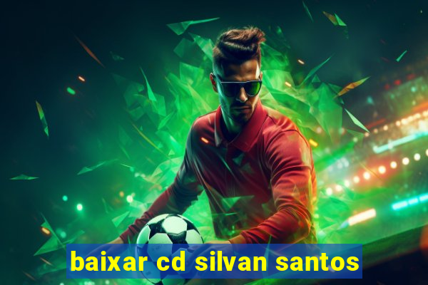 baixar cd silvan santos